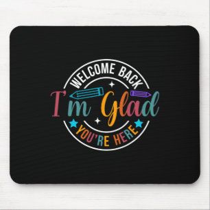 Back To School Teacher Welcome Back I'm Glad You'r Mouse Mat