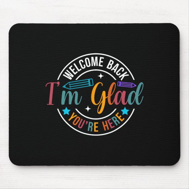 Back To School Teacher Welcome Back I'm Glad You'r Mouse Mat (Front)