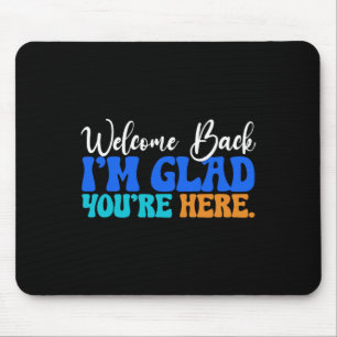 Back To School Teacher Welcome Back I'm Glad You'r Mouse Mat