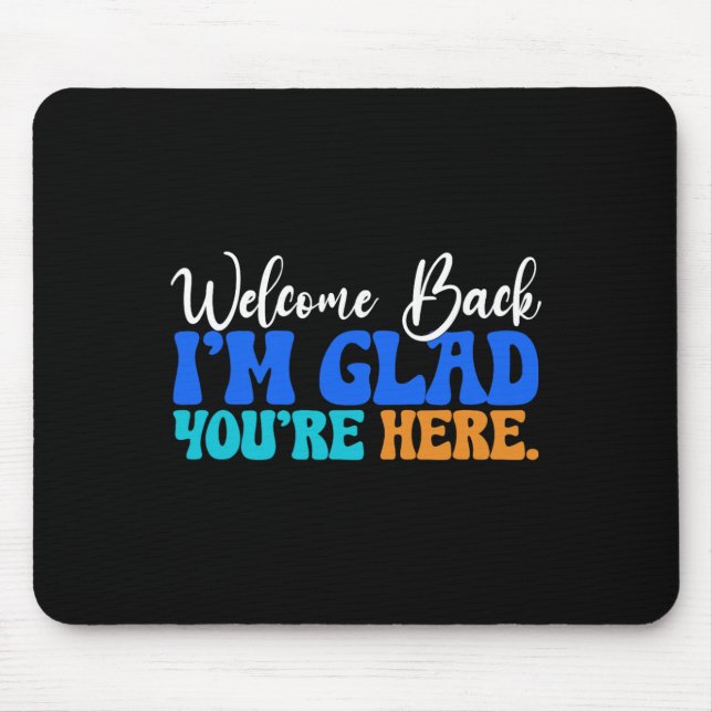 Back To School Teacher Welcome Back I'm Glad You'r Mouse Mat (Front)