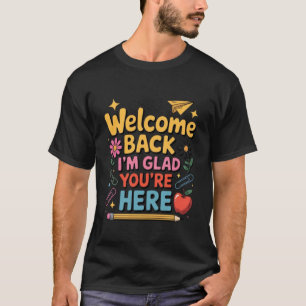 Back to School Teacher Welcome Back I'm Glad You'r T-Shirt