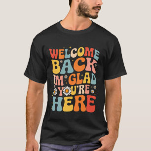 Back to School Teacher Welcome Back I'm Glad You'r T-Shirt