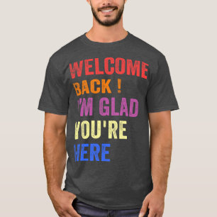 Back To School Teacher Welcome Back I'm Glad You'r T-Shirt
