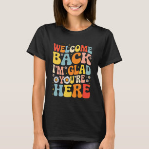 Back to School Teacher Welcome Back I'm Glad You'r T-Shirt
