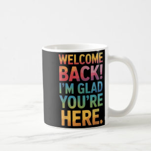 Back To School Teacher Welcome Back Im Glad Youre Coffee Mug