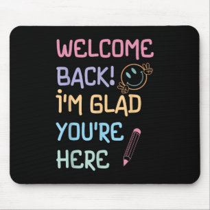 Back To School Teacher Welcome Back Im Glad Youre Mouse Mat