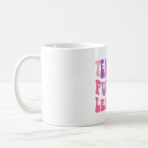 Back To School Teaching Future Leaders Teacher Lif Coffee Mug