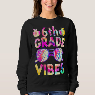 Back To School Tie Dye 6th Grade Vibes First Day Sweatshirt