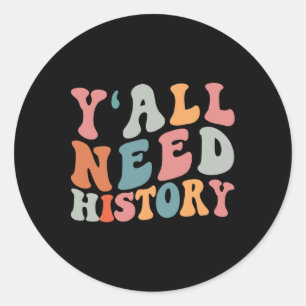 Back To School Y'all Need History Teacher Students Classic Round Sticker
