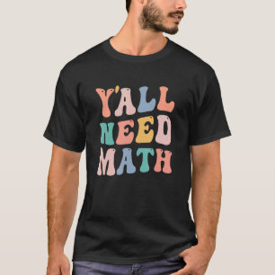 Back To School Y'all Need Math Teachers  Student W T-Shirt