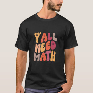 Back To School Y'all Need Math Teachers Student Wo T-Shirt