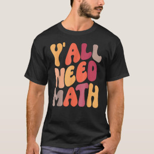 Back To School Y'all Need Math Teachers Student Wo T-Shirt