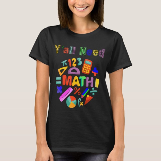 Back To School Yall Need Math Teachers T-Shirt (Front)