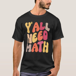 Back To School Yall Need Math Teachers Women Kids  T-Shirt