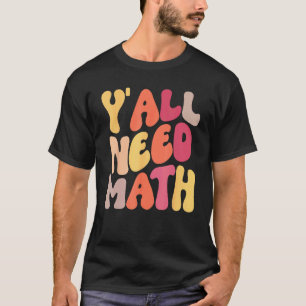 Back To School Yall Need Math Teachers Women Kids T-Shirt