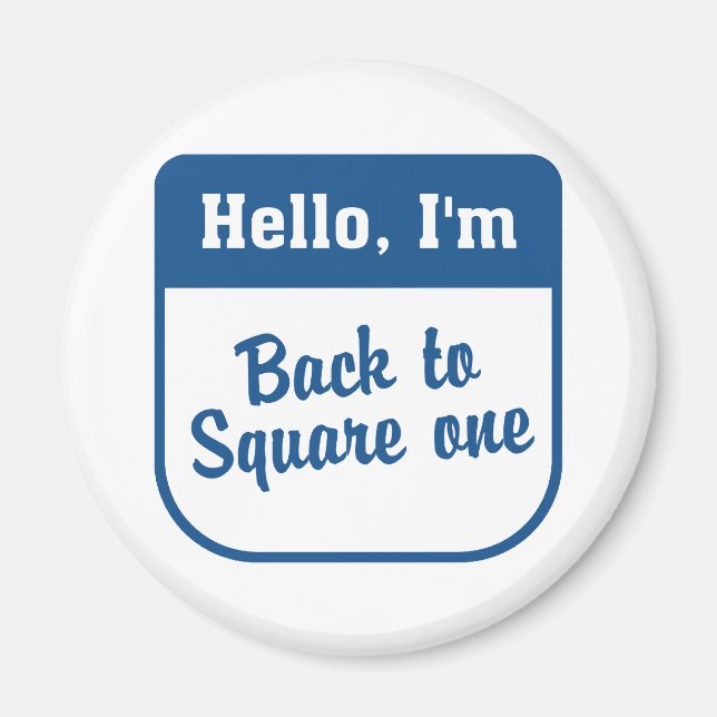 Back to square one magnet (Front)