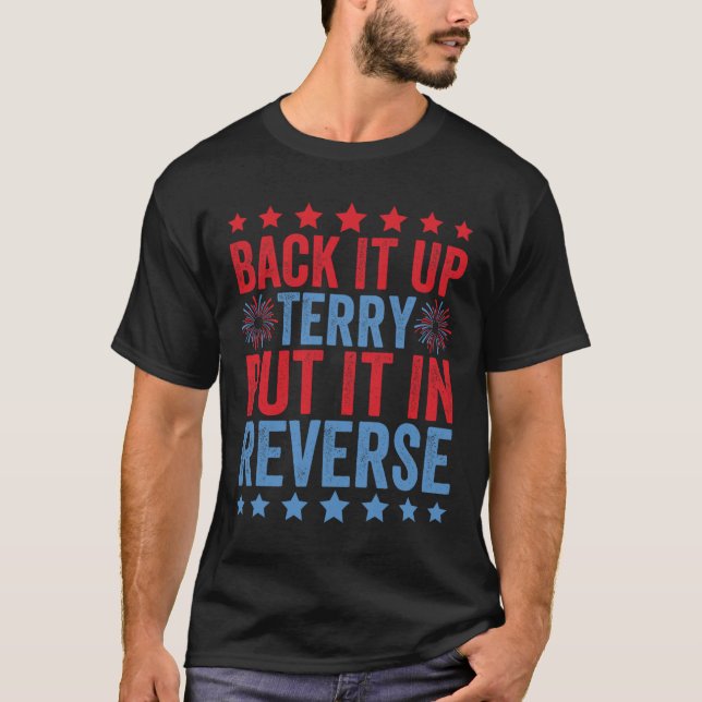 Back Up Terry Put It In Reverse Firework Funny 4th T-Shirt (Front)