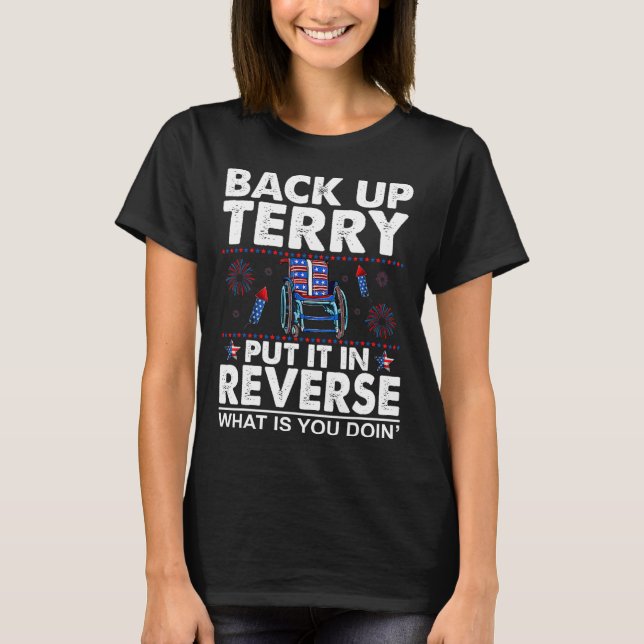Back Up Terry Put It In Reverse Firework Funny 4th T-Shirt (Front)