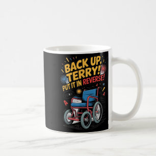 Back Up Terry Put It In Reverse Funny 4th Of July  Coffee Mug