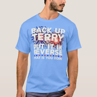 Back Up Terry Put It In Reverse Funny July 4th Fir T-Shirt