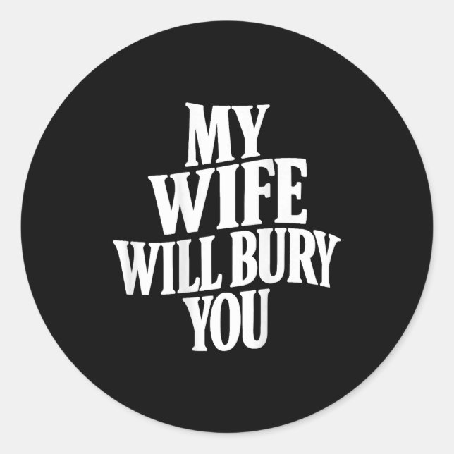 Back Wife Will Bury Classic Round Sticker (Front)