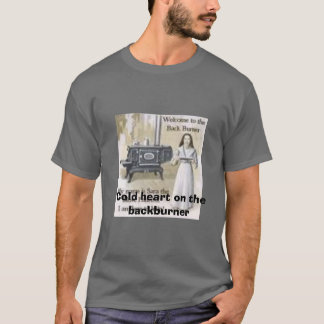 backburner, Cold heart on the backburner T-Shirt