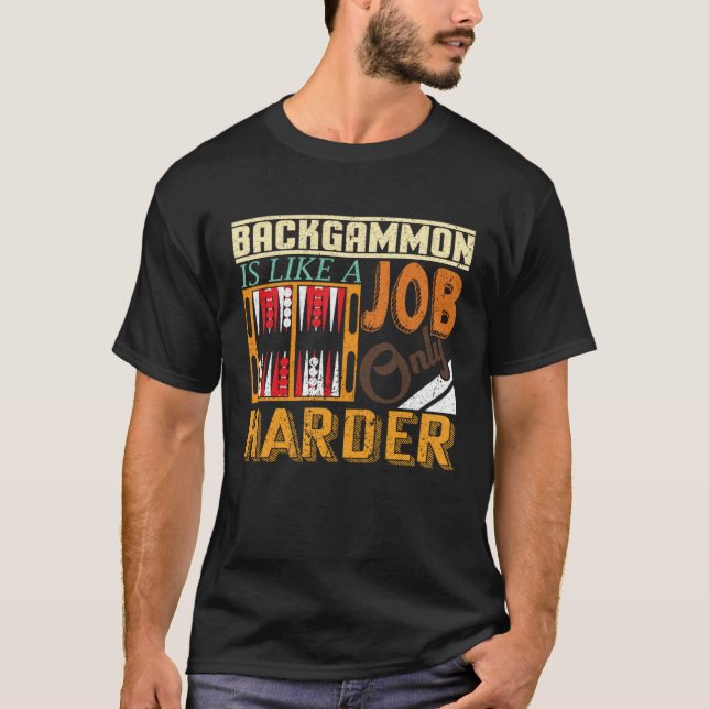 Backgammon Is Like A Job Only Harder I Board Game  T-Shirt (Front)