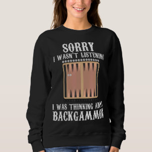 Backgammon Player Saying Sorry I Wasnt Listening Sweatshirt