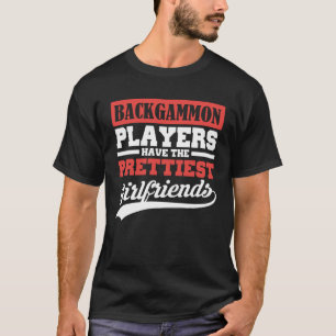 Backgammon players have the prettiest girlfriends T-Shirt