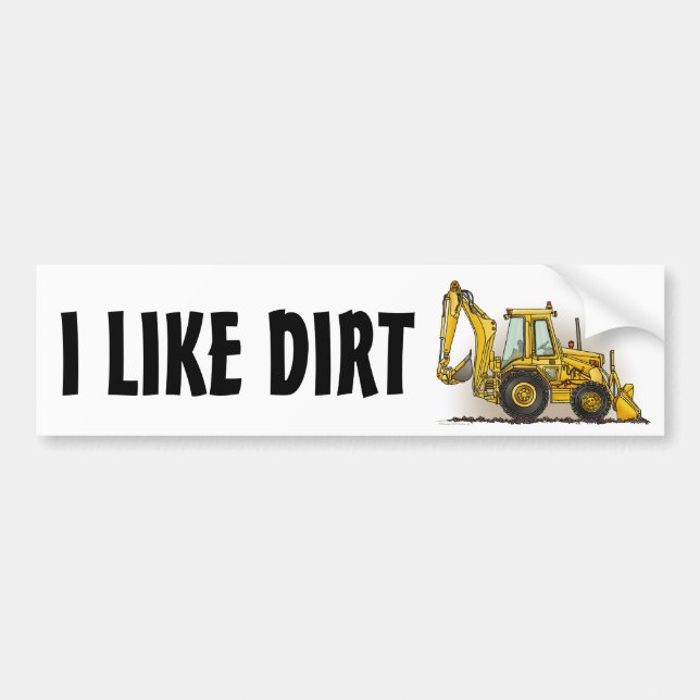 Backhoe Bumper Sticker I Like Dirt (Front)