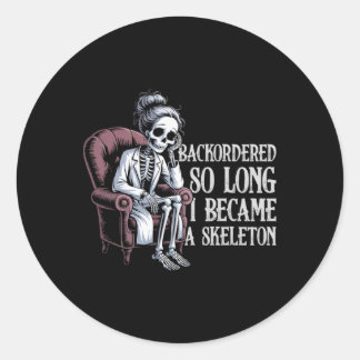 Backordered So Long I Became A Skeleton Funny Rx Classic Round Sticker