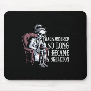 Backordered So Long I Became A Skeleton Funny Rx Mouse Mat