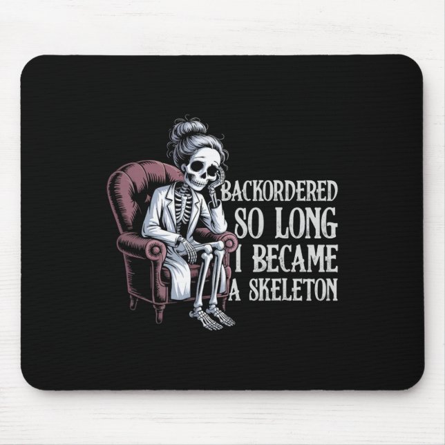 Backordered So Long I Became A Skeleton Funny Rx  Mouse Mat (Front)