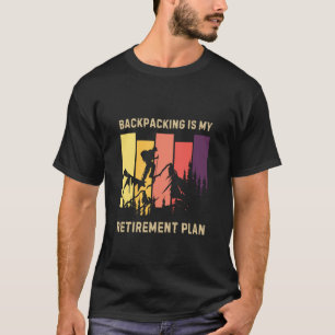 Backpacking is My Retirement Plan, Funny Outdoors  T-Shirt
