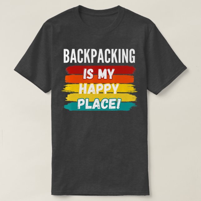 Backpacking Lover Gifts Backpacking Is My Happy Pl T-Shirt (Design Front)