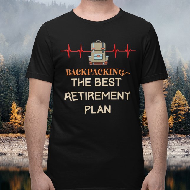 Backpacking Retirement T-Shirt (Backpacking The Best Retirement Plan T-Shirt)