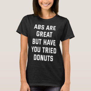 Backprint ABS are great but have you tried doughnu T-Shirt