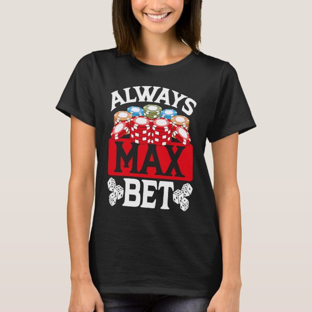 Backprint Always Max Bet Casino T-Shirt (Front)