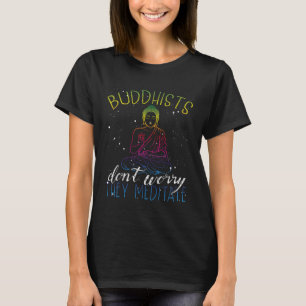 Backprint Buddhists Don Worry They Meditate Buddhi T-Shirt