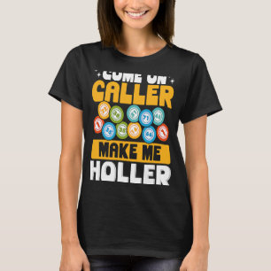 Backprint Come On Caller Make Me Holler Bingo T-Shirt