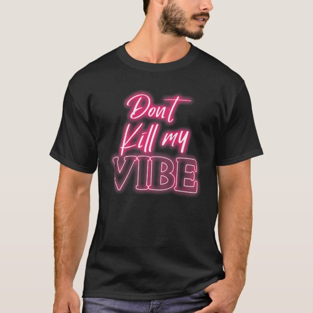 Backprint Dont kill my vibe T-Shirt (Front)