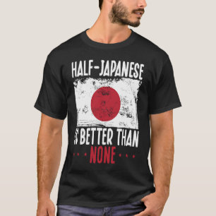 Backprint Half Japanese Is Better Than None Japane T-Shirt