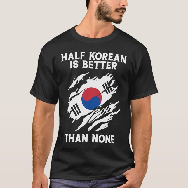 Backprint Half Korean Is Better Than None Korean T-Shirt (Front)