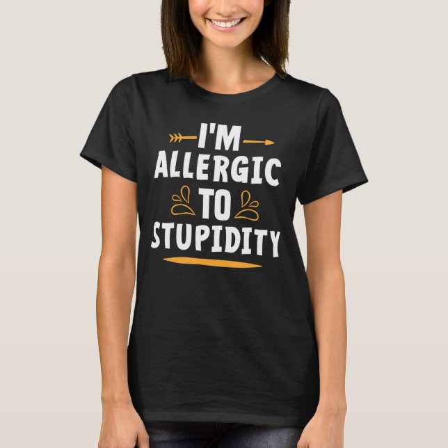 Backprint I am allergic to stupidity T-Shirt (Front)
