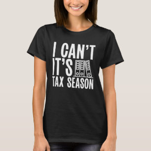 Backprint I Cant It s Tax Season Accountant T-Shirt