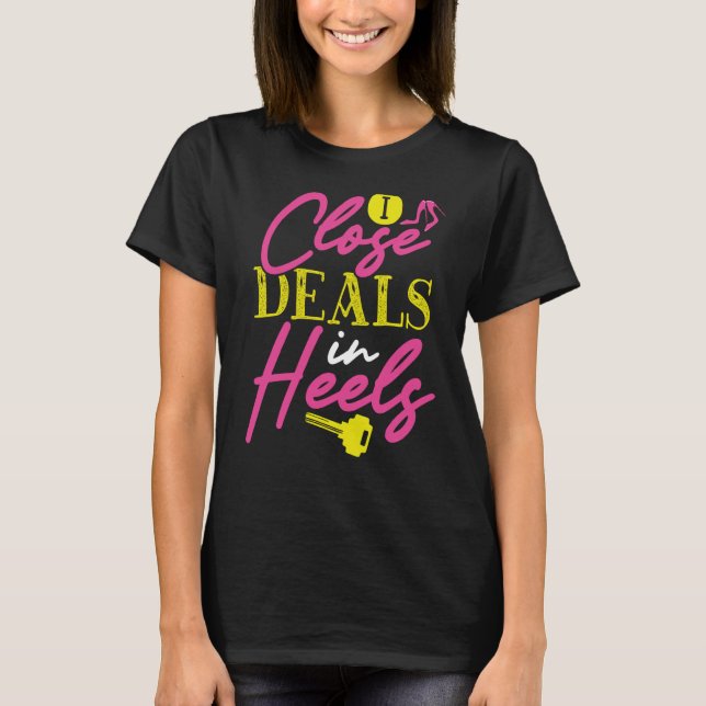 Backprint I Close Deals In Heels Realtor T-Shirt (Front)