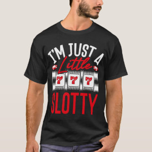 Backprint I M Just A Little Slotty Slot Machine T-Shirt