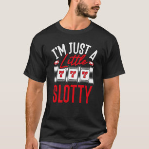 Backprint I M Just A Little Slotty Slot Machine T-Shirt