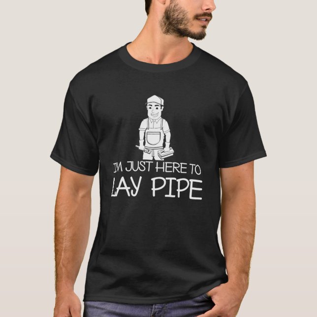 Backprint I m just here to lay pipe T-Shirt (Front)