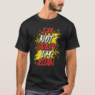 Backprint I´m Not Crazy I´m Asian T-Shirt
